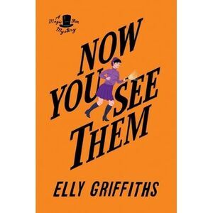 Now You See Them: A Mystery -- Elly Griffiths